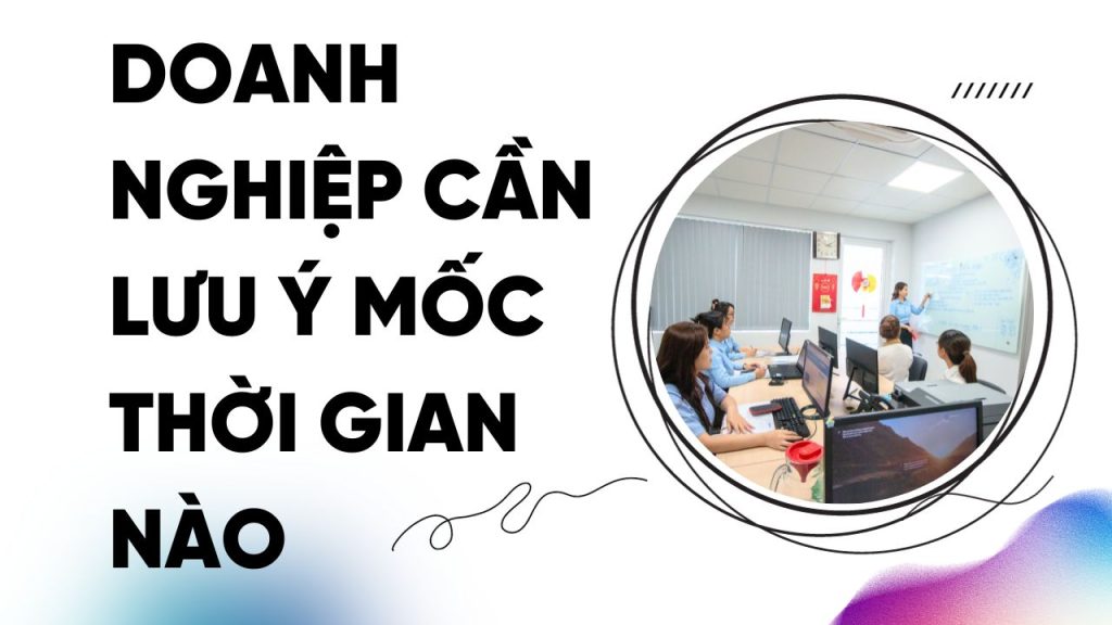 Doanh Nghiệp Cần Lưu Ý Mốc Thời Gian Nào