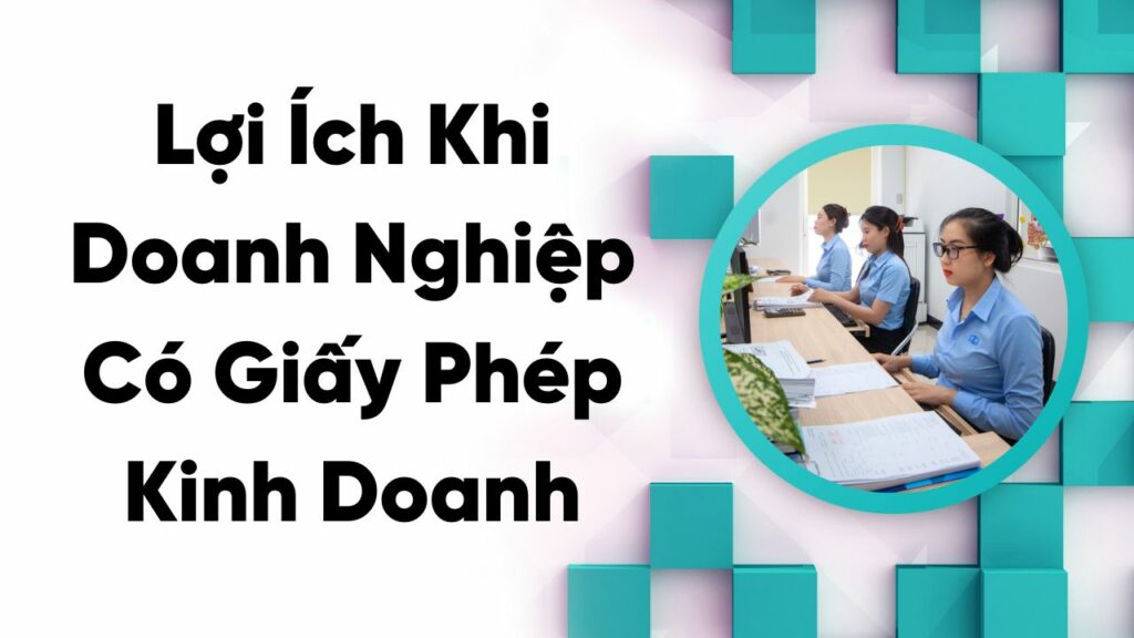 Những Lợi Ích Khi Doanh Nghiệp Có Giấy Phép Kinh Doanh