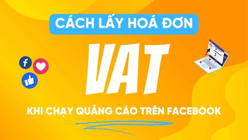 Cách lấy hoá đơn VAT khi chạy quảng cáo Facebook Ads