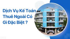 dịch vụ kế toán thuê ngoài có gì đặc biệt