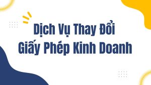 dịch vụ thay đổi giấy phép đăng ký kinh doanh