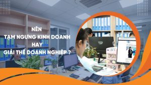 Nên tạm ngừng kinh doanh hay giải thể doanh nghiệp?