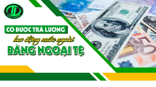 Trả lương cho lao động nước ngoài bằng ngoại tệ