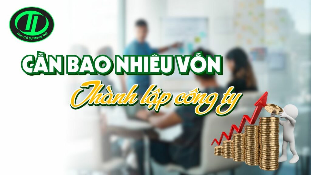cần bao nhiêu vốn để thành lập công ty